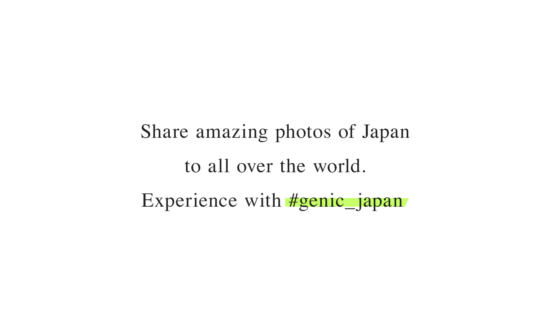 Share amazing photos of Japan to all over the world. Experience with #genic_japan
